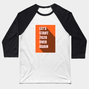 Let's Start 2020 Over Again Baseball T-Shirt